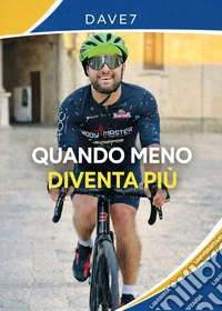 Quando meno diventa più. La mia forza è nata dove tutti vedevano un limite libro