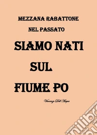 Siamo nati sul fiume Po libro