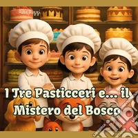 I tre pasticceri e...il mistero del bosco libro