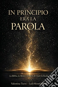 In principio era la Parola. La Bibbia, la mente e il potere di creare la realtà libro