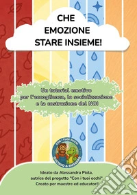 Che emozione stare insieme! Un tutorial emotivo per l'accoglienza, la socializzazione e la costruzione del noi libro