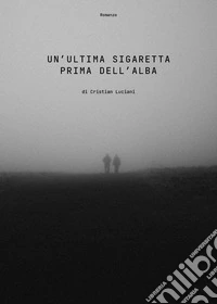 Un'ultima sigaretta prima dell'alba libro