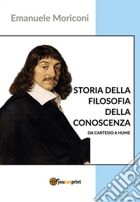 Storia della filosofia della conoscenza da Cartesio a Hume libro