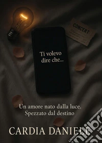 Ti volevo dire che... libro
