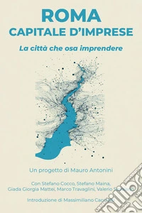 Roma capitale d'imprese. La città che osa imprendere. Con QR-Code libro