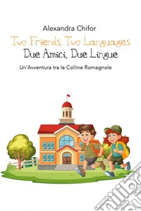 Two friends, two languages-Due amici, due lingue. Un'avventura tra le colline romagnole libro