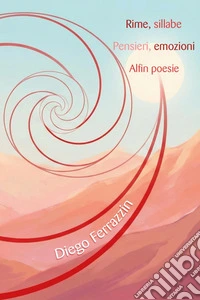 Rime, sillabe. Pensieri, emozioni. Alfin poesie libro