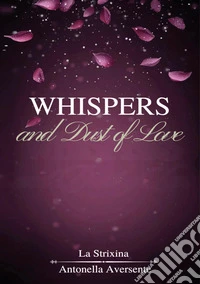 Whispers and dust of love. Ediz. italiana libro