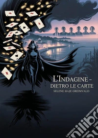 L'indagine. Dietro le carte