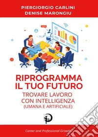 Riprogramma il tuo futuro: trovare lavoro con intelligenza (umana e artificiale) libro