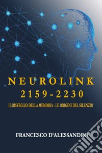 Neurolink 2159. 2230 Il risveglio della memoria. Le origini del silenzio libro