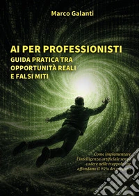 AI per professionisti: guida pratica tra opportunità reali e falsi miti libro