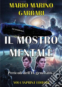 Il mostro mentale. Pericoli dell'IA generativa libro