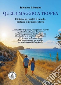 Quel 4 maggio a Tropea. L'inizio che cambiò il mondo, profezie e invasione aliene libro