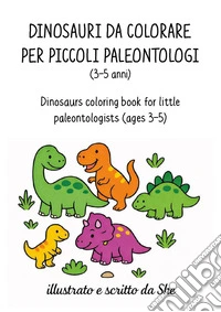 Dinosauri da colorare per piccoli paleontologi-Dinosaurs coloring book for little paleontologists. Ediz. bilingue libro
