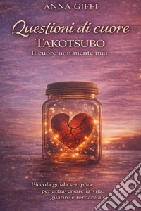 Questioni di cuore Takotsubo. Il cuore non mente mai libro