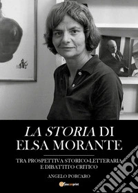 La Storia di Elsa Morante tra prospettiva storico-letteraria e dibattito critico libro