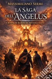 Cronache bardiche antidiluviane. La saga dell'Angelus. Vol. 1 libro