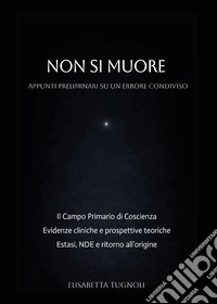 Non si muore. Appunti preliminari su un errore condiviso libro