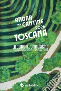 Andar per cantine 2026. La guida all'enoturismo. La prima guida sulle visite e le esperienze in cantina libro