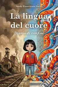 La lingua del cuore. Diario di confine libro