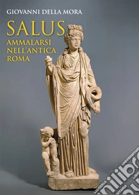 Salus. Ammalarsi nell'antica Roma libro