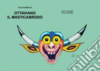 Ottaviano il Masticabrodo. Ediz. illustrata libro