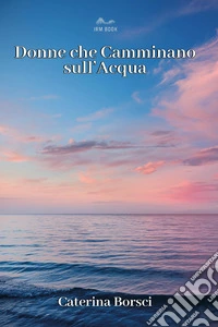 Donne che camminano sull'acqua libro