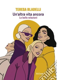Un'altra vita ancora. Le belle relazioni libro