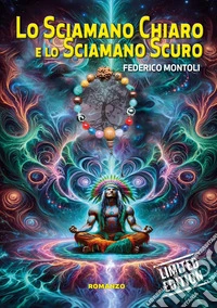 Lo sciamano chiaro e lo sciamano scuro. Ediz. limitata libro