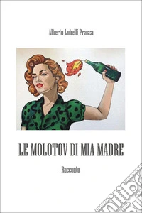 Le molotov di mia madre