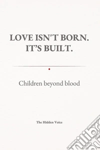 Love isn't born. It's built. Children beyond blood libro
