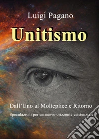 Unitismo. Dall'uno al molteplice e ritorno libro