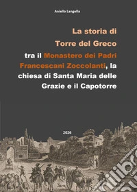 La storia di Torre del Greco, tra il Monastero dei Frati Francescani dell'ordine degli Zoccolanti, la chiesa di Santa Maria delle Grazie e il Capotorre libro