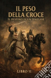 Il peso della croce. Il destino di un templare