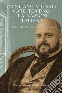 Cristiano Vignali "Vate Teatino" e la Nazione Italiana. I percorsi della stella d'Italia libro