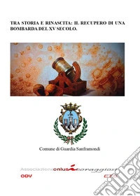 Tra storia e rinascita: il recupero di una bombarda del XV secolo libro