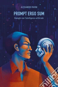 Prompt ergo sum. Dialoghi con l'intelligenza artificiale libro
