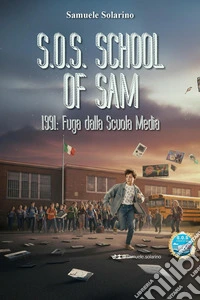 S.O.S. School of Sam 1991. Fuga dalla scuola media libro