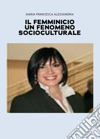 Il femminicidio un fenomeno socioculturale libro