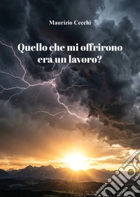 Quello che mi offrirono era un lavoro? libro