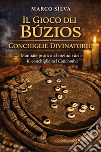 Il gioco dei búzios conchiglie divinatorie. Manuale pratico al metodo delle 16 conchiglie nel candomblé libro