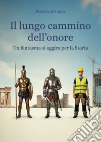 Il lungo cammino dell'onore. Un fantasma si aggira per la Storia libro