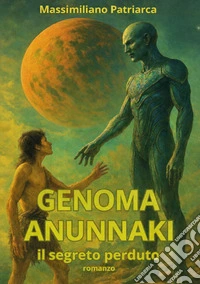 Genoma Anunnaki. Il segreto perduto