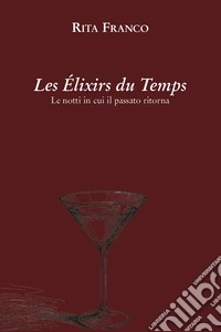 Les élixirs du temps. Le notti in cui il passato ritorna libro