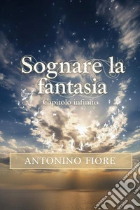 Sognare la fantasia. Capitolo infinito libro