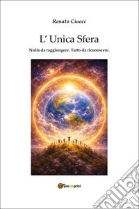 L'unica sfera. Nulla da raggiungere. Tutto da riconoscere libro