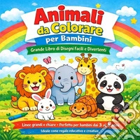 Animali da colorare per bambini. Grande libro di disegni facili e divertenti. Ediz. illustrata libro