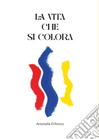La vita che si colora libro