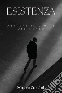 Esistenza. Abitare il limite del senso libro